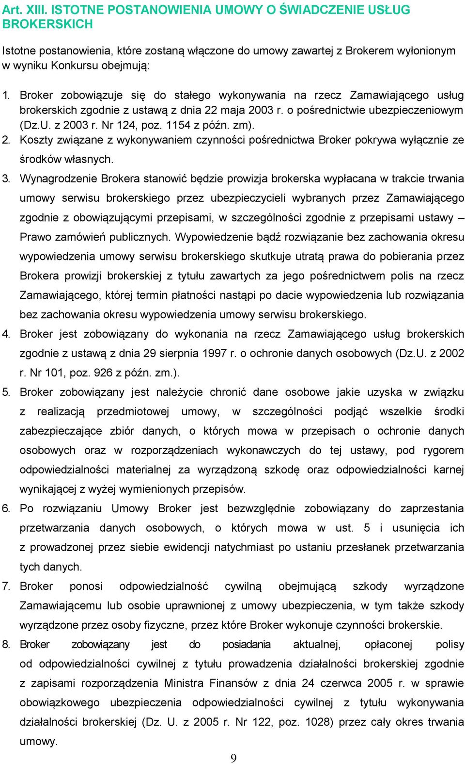 1154 z późn. zm). 2. Koszty związane z wykonywaniem czynności pośrednictwa Broker pokrywa wyłącznie ze środków własnych. 3.