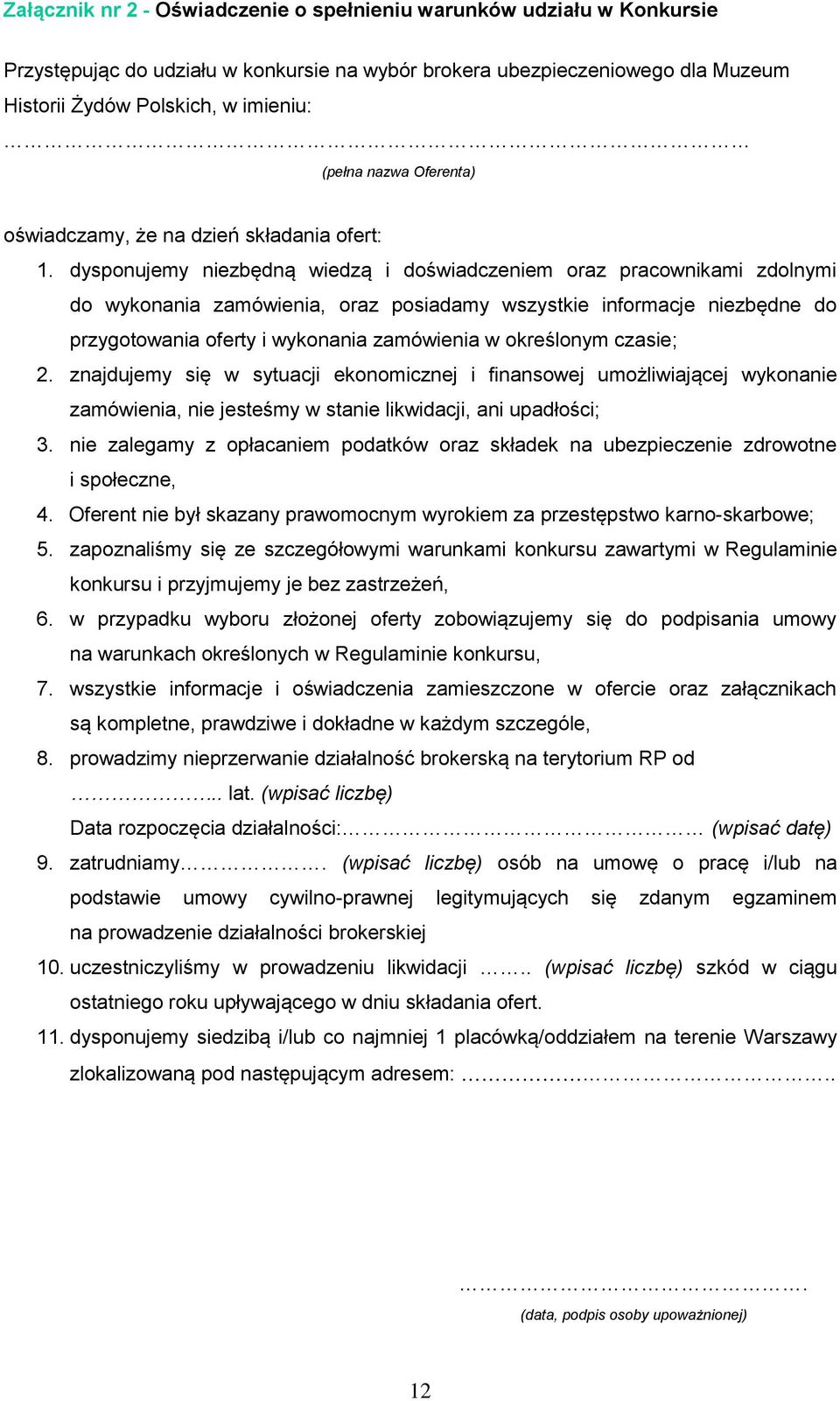 dysponujemy niezbędną wiedzą i doświadczeniem oraz pracownikami zdolnymi do wykonania zamówienia, oraz posiadamy wszystkie informacje niezbędne do przygotowania oferty i wykonania zamówienia w