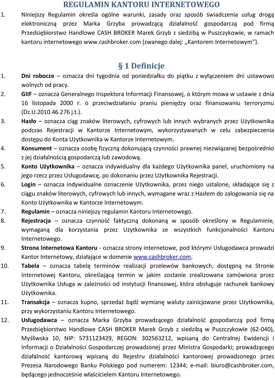 BROKER Marek Grzyb z siedzibą w Puszczykowie, w ramach kantoru internetowego www.cashbroker.com (zwanego dalej: Kantorem Internetowym ). 1 Definicje 1.