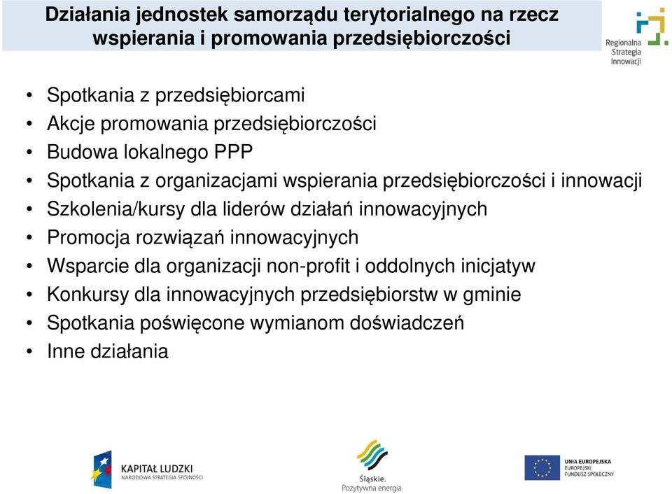 przedsiębiorczości i innowacji Szkolenia/kursy dla liderów działań innowacyjnych Promocja rozwiązań innowacyjnych Wsparcie