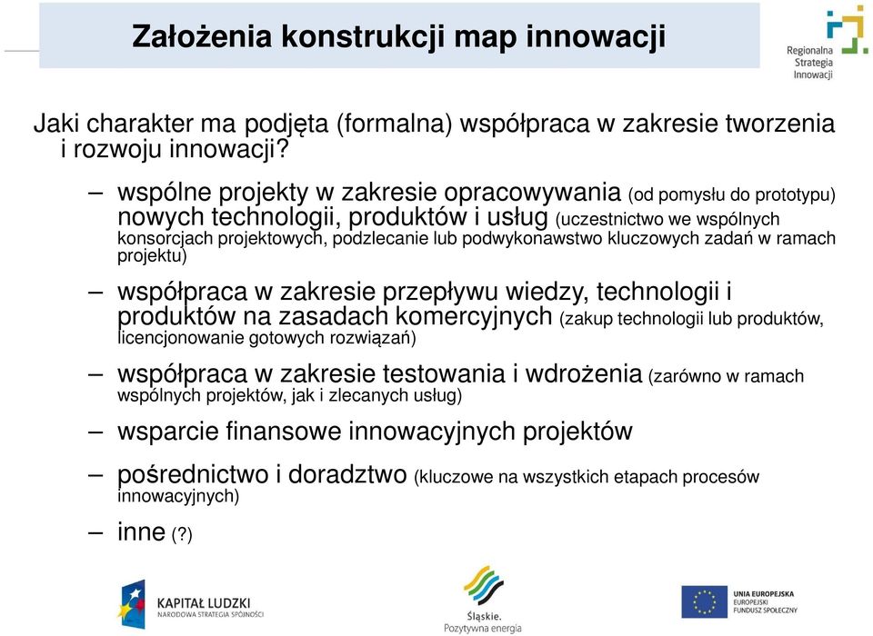 podwykonawstwo kluczowych zadań w ramach projektu) współpraca w zakresie przepływu wiedzy, technologii i produktów na zasadach komercyjnych (zakup technologii lub produktów,