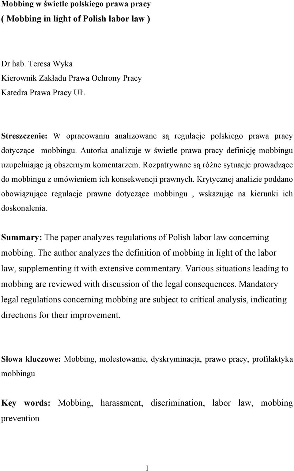 Autorka analizuje w świetle prawa pracy definicję mobbingu uzupełniając ją obszernym komentarzem. Rozpatrywane są różne sytuacje prowadzące do mobbingu z omówieniem ich konsekwencji prawnych.