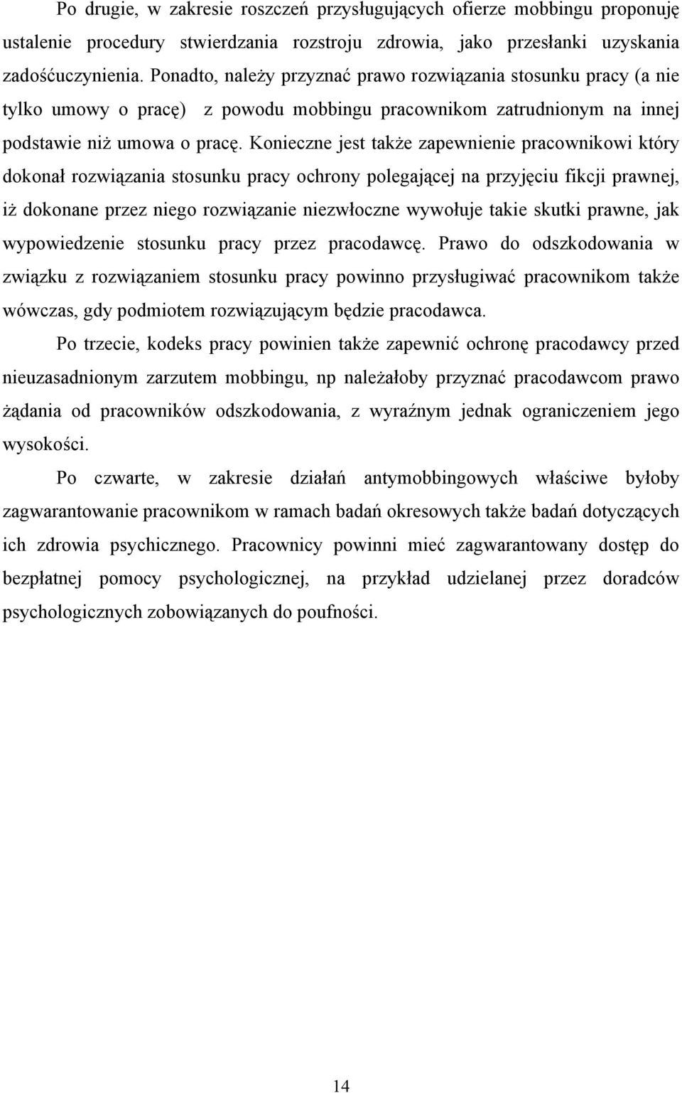 Konieczne jest także zapewnienie pracownikowi który dokonał rozwiązania stosunku pracy ochrony polegającej na przyjęciu fikcji prawnej, iż dokonane przez niego rozwiązanie niezwłoczne wywołuje takie