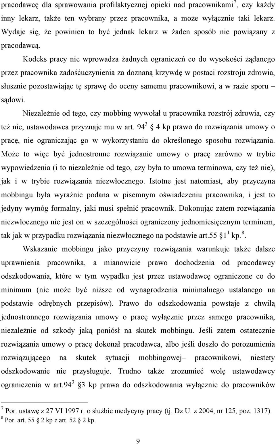 Kodeks pracy nie wprowadza żadnych ograniczeń co do wysokości żądanego przez pracownika zadośćuczynienia za doznaną krzywdę w postaci rozstroju zdrowia, słusznie pozostawiając tę sprawę do oceny