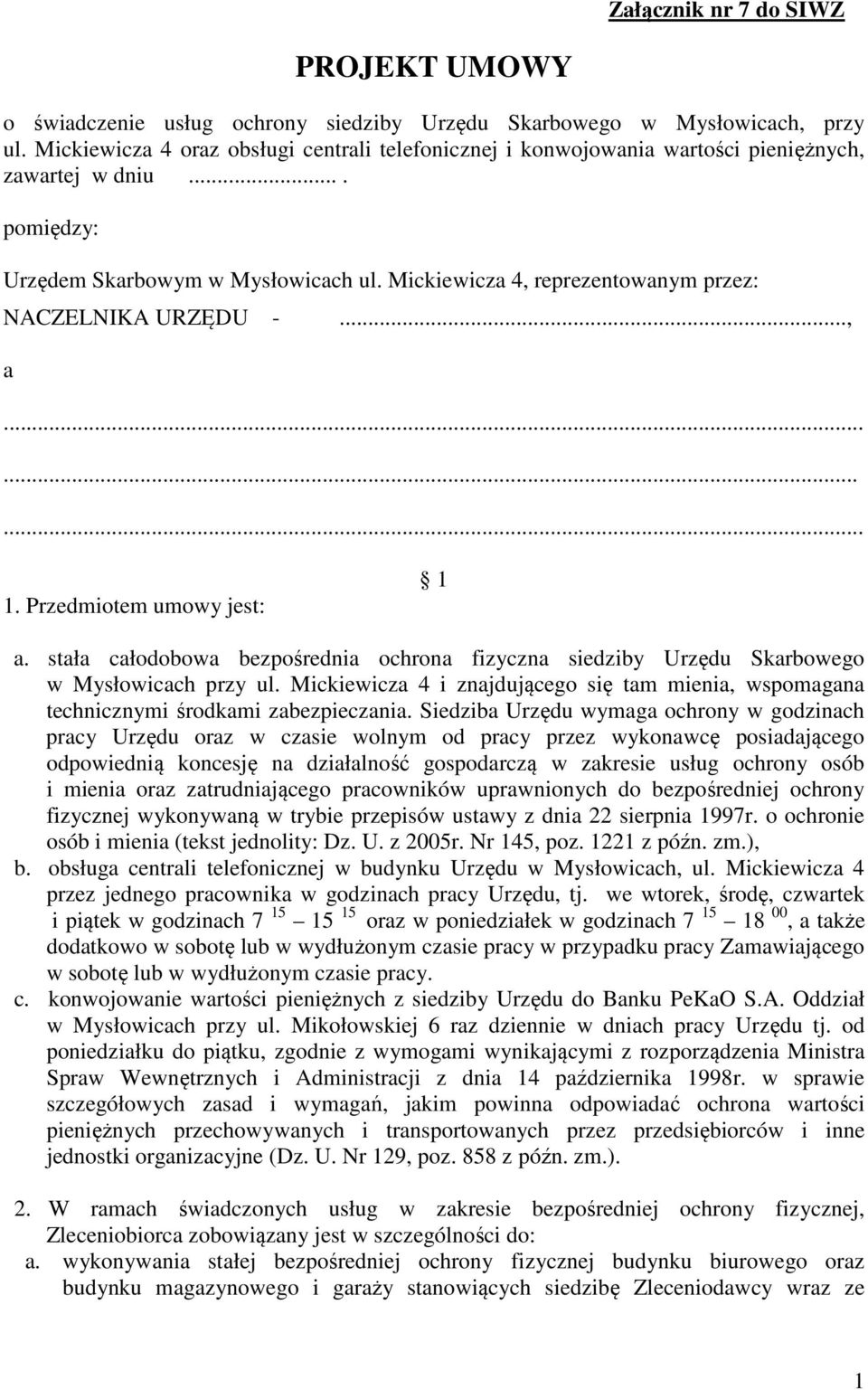 Mickiewicza 4, reprezentowanym przez: NACZELNIKA URZĘDU -..., a......... 1. Przedmiotem umowy jest: 1 a.
