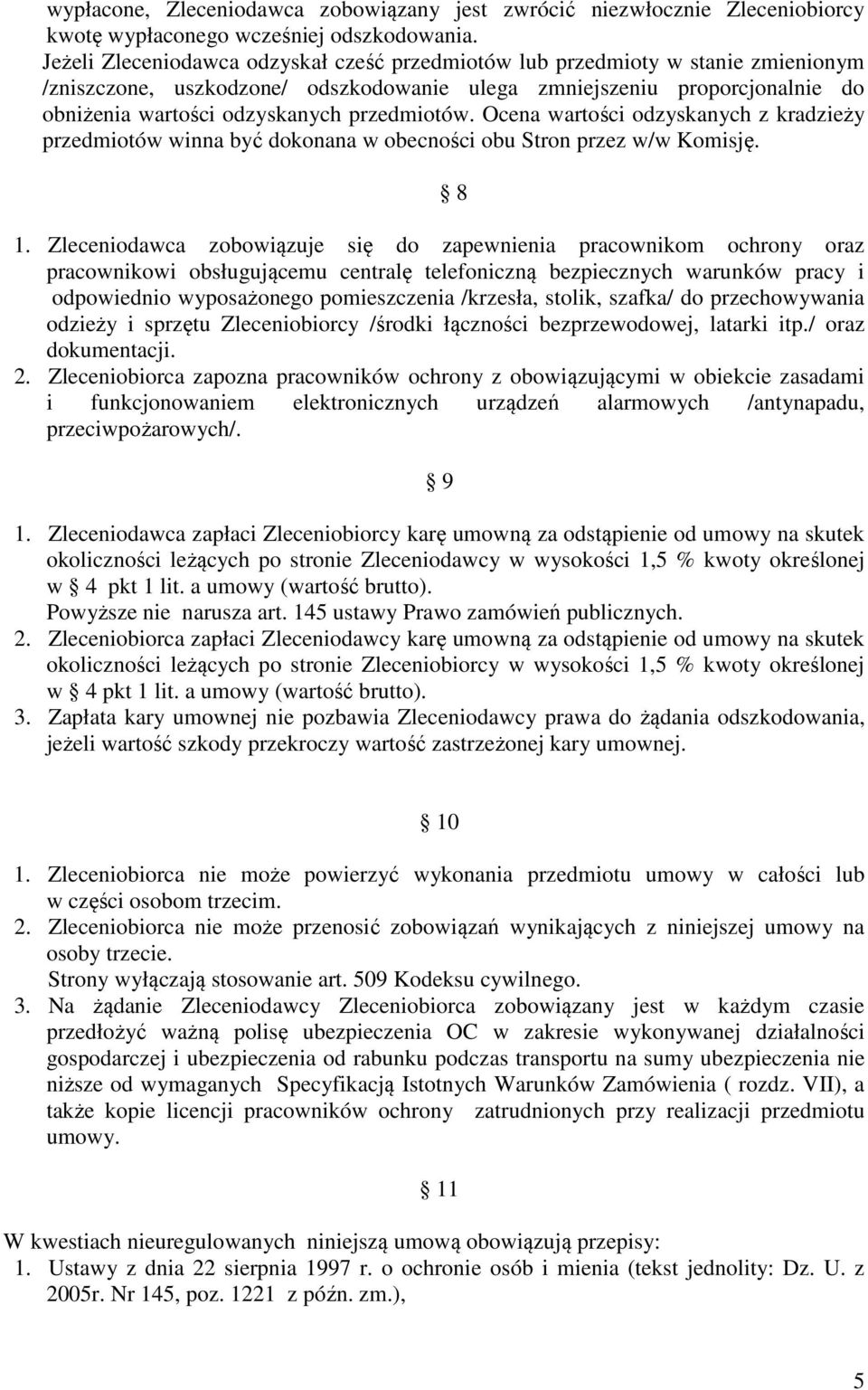 przedmiotów. Ocena wartości odzyskanych z kradzieży przedmiotów winna być dokonana w obecności obu Stron przez w/w Komisję. 8 1.