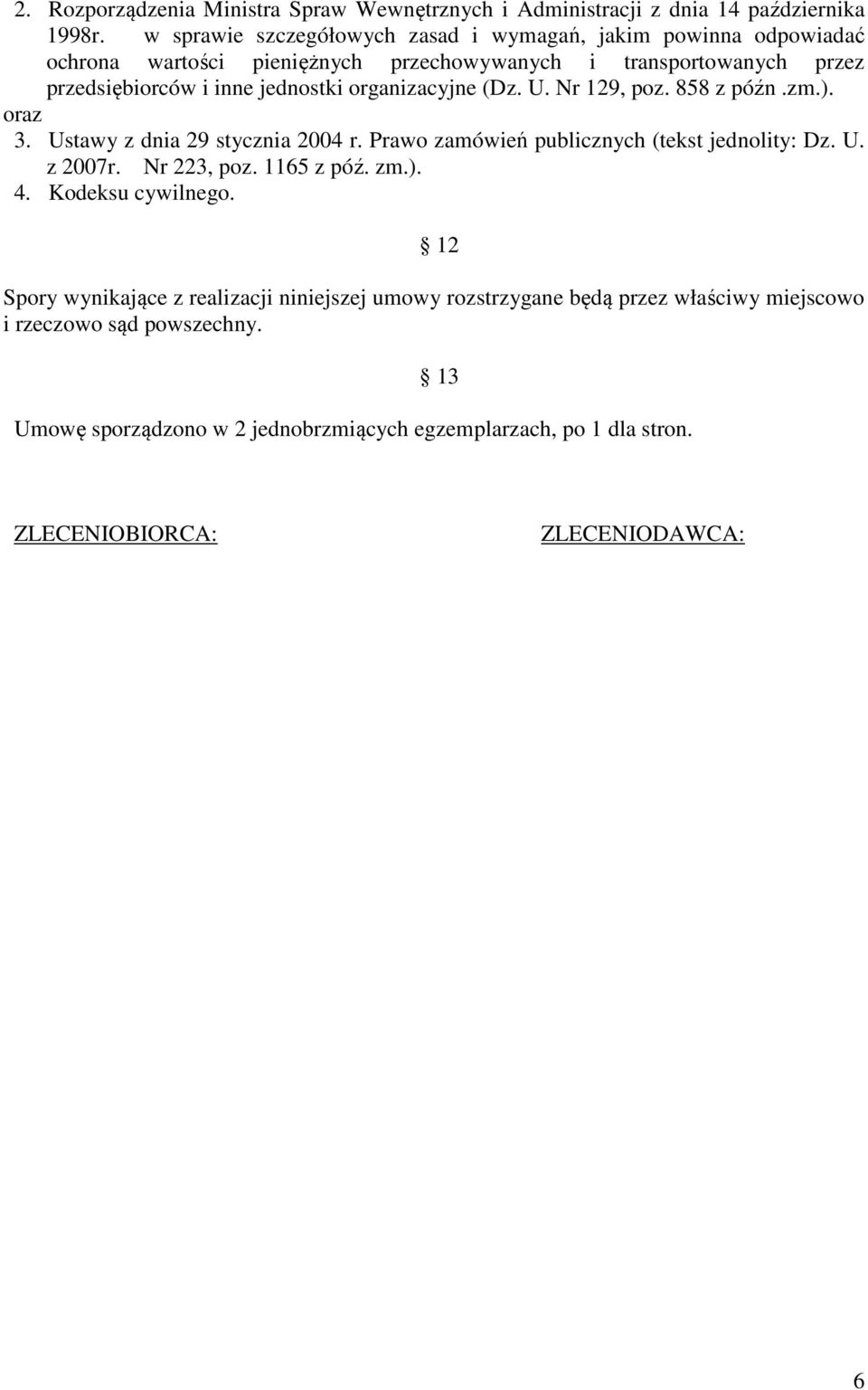 organizacyjne (Dz. U. Nr 129, poz. 858 z późn.zm.). oraz 3. Ustawy z dnia 29 stycznia 2004 r. Prawo zamówień publicznych (tekst jednolity: Dz. U. z 2007r. Nr 223, poz.