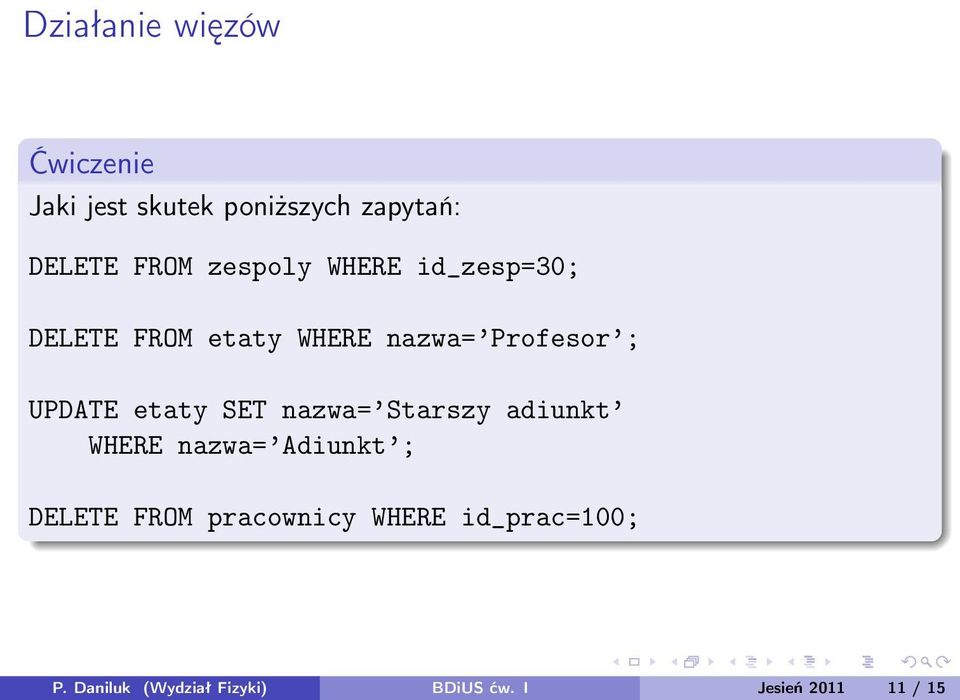 etaty SET nazwa= Starszy adiunkt WHERE nazwa= Adiunkt ; DELETE FROM