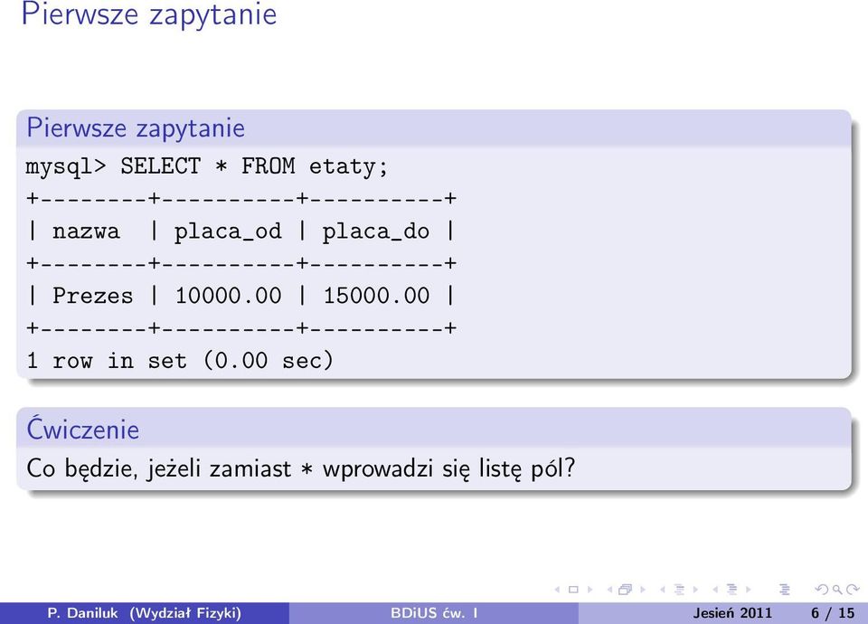 Prezes 10000.00 15000.00 +--------+----------+----------+ 1 row in set (0.