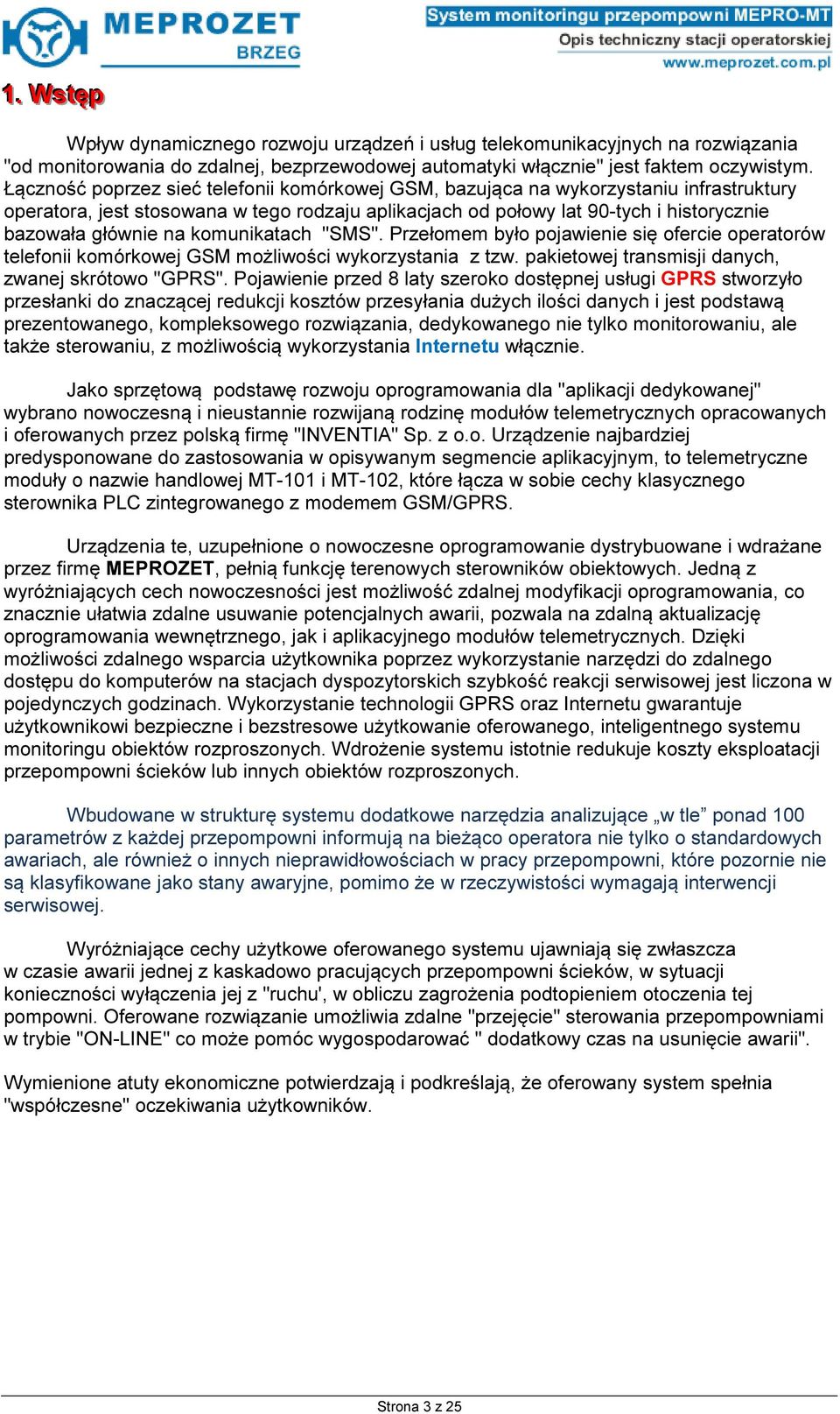 komunikatach "SMS". Przełomem było pojawienie się ofercie operatorów telefonii komórkowej GSM możliwości wykorzystania z tzw. pakietowej transmisji danych, zwanej skrótowo "GPRS".