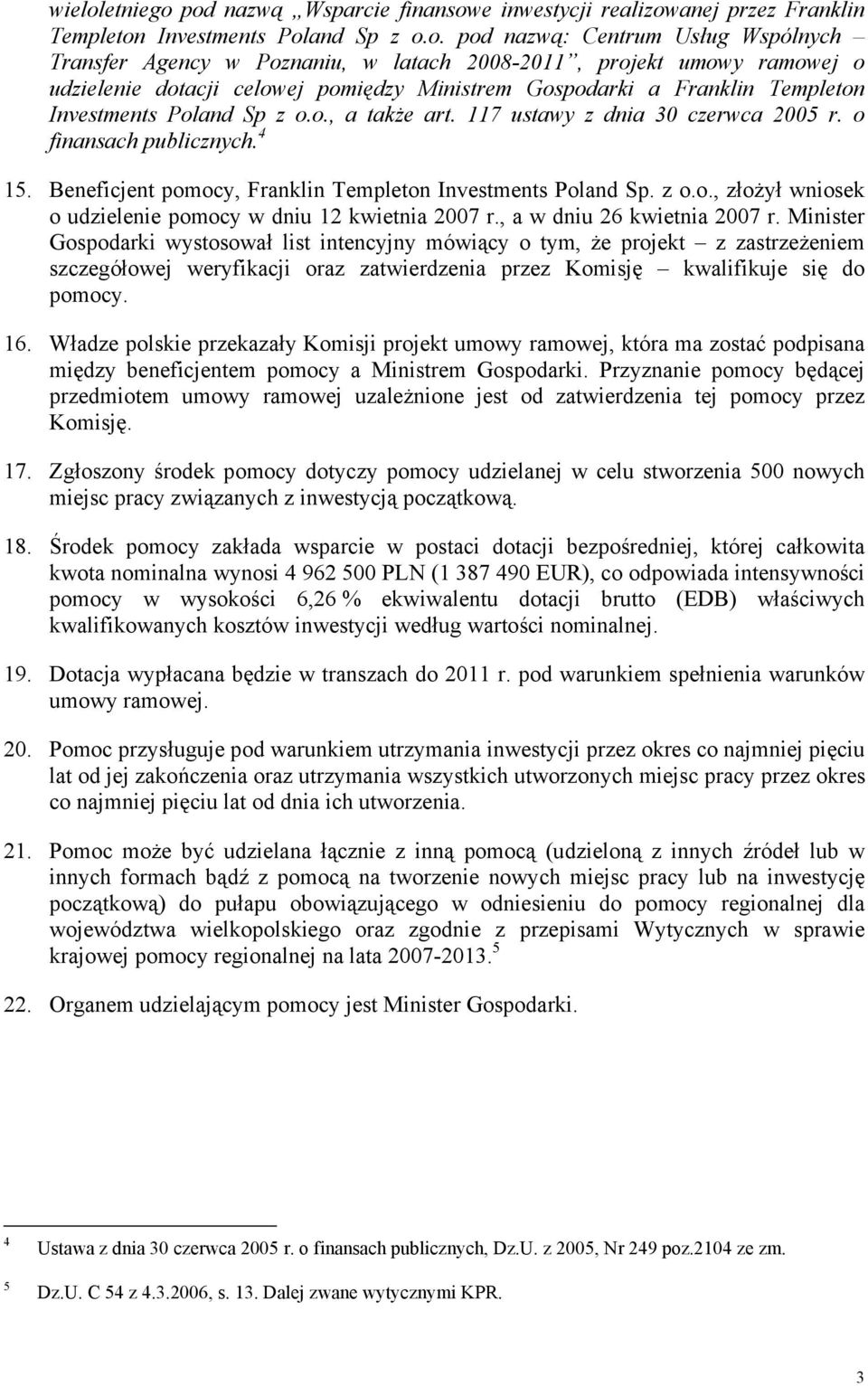 pod nazwą Wsparcie finansowe inwestycji realizowanej przez Franklin Templeton Investments Poland Sp z o.o. pod nazwą: Centrum Usług Wspólnych Transfer Agency w Poznaniu, w latach 2008-2011, projekt