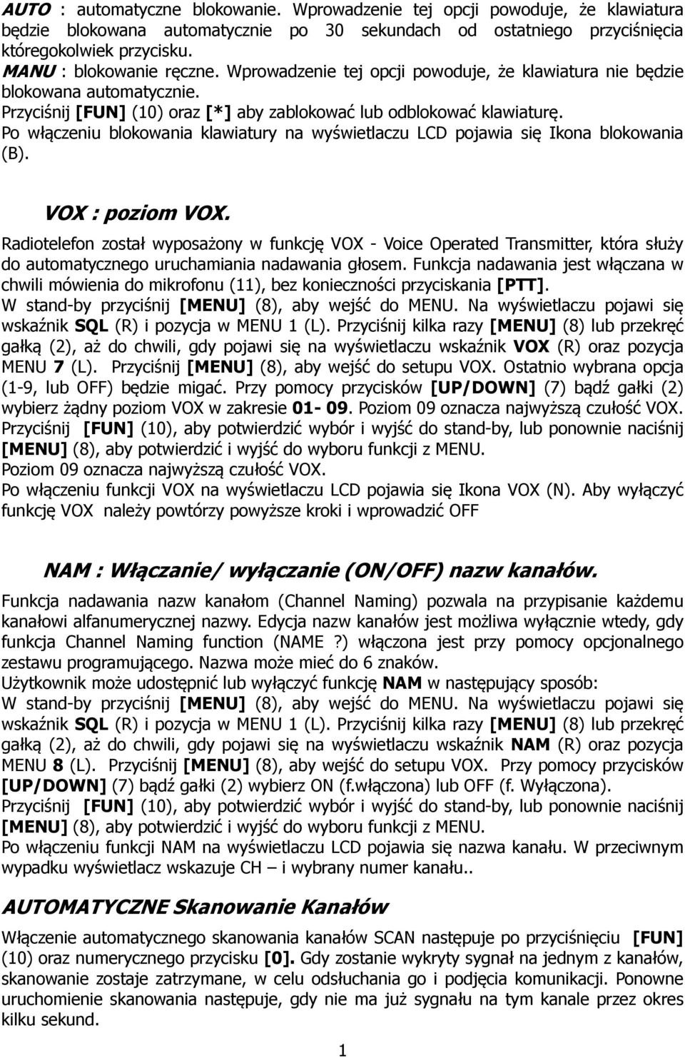 Po włączeniu blokowania klawiatury na wyświetlaczu LCD pojawia się Ikona blokowania (B). VOX : poziom VOX.