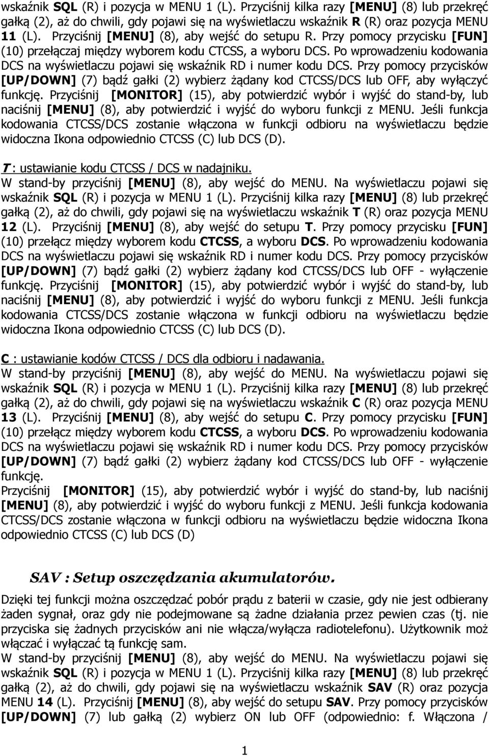 Przy pomocy przycisków [UP/DOWN] (7) bądź gałki (2) wybierz żądany kod CTCSS/DCS lub OFF, aby wyłączyć funkcję.