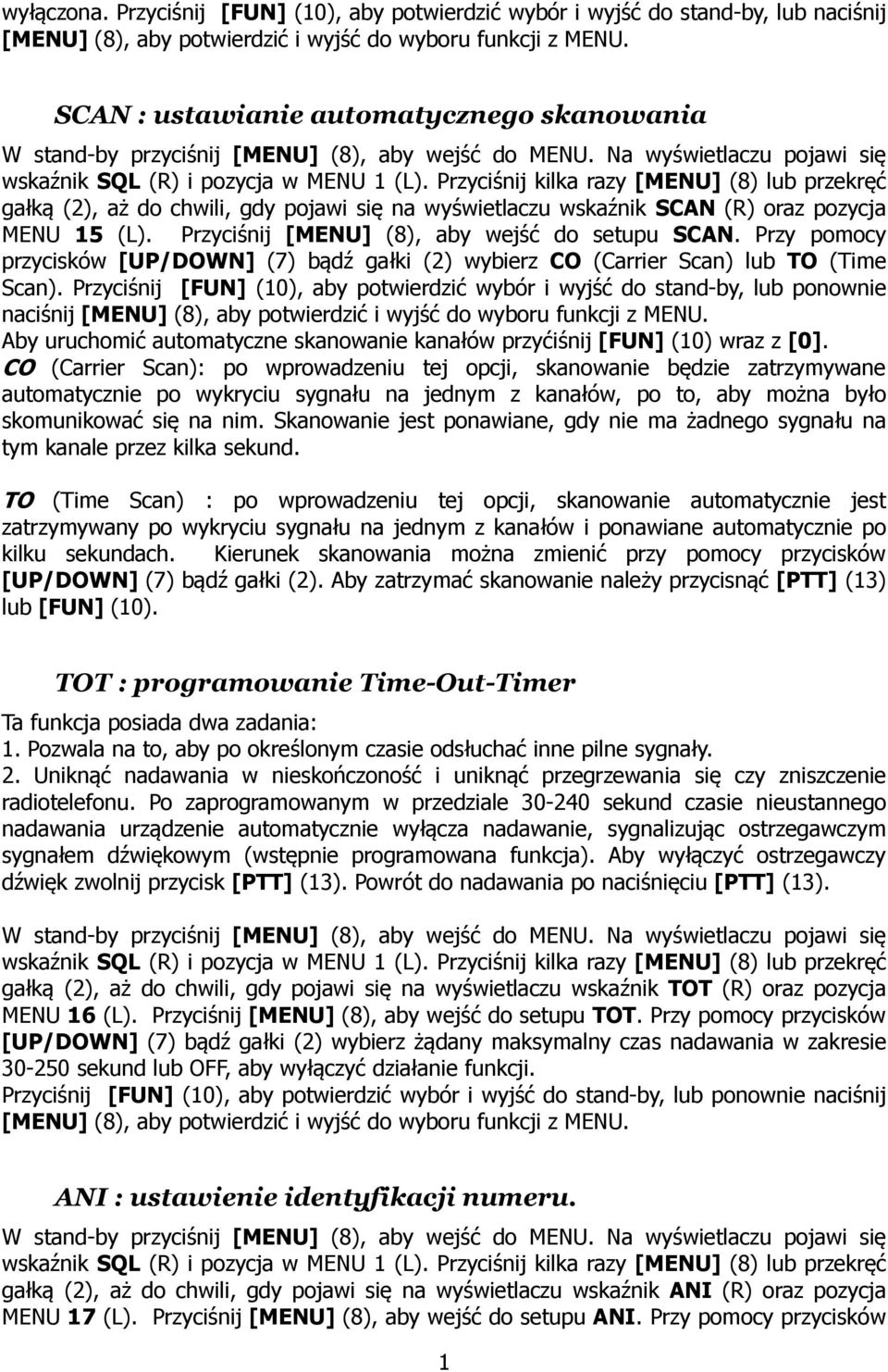 oraz pozycja MENU 15 (L). Przyciśnij [MENU] (8), aby wejść do setupu SCAN. Przy pomocy przycisków [UP/DOWN] (7) bądź gałki (2) wybierz CO (Carrier Scan) lub TO (Time Scan).