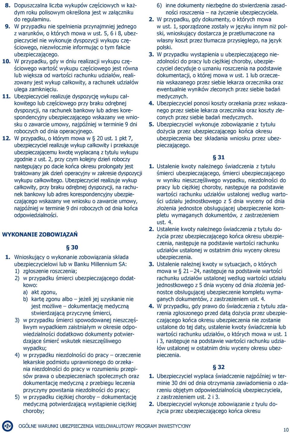 W przypadku, gdy w dniu realizacji wykupu częściowego wartość wykupu częściowego jest równa lub większa od wartości rachunku udziałów, realizowany jest wykup całkowity, a rachunek udziałów ulega
