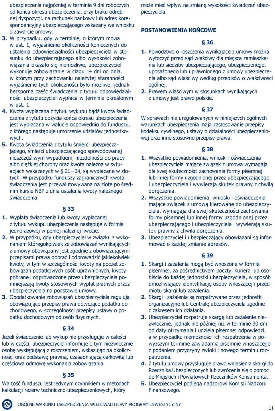 1, wyjaśnienie okoliczności koniecznych do ustalenia odpowiedzialności ubezpieczyciela w stosunku do ubezpieczającego albo wysokości zobowiązania okazało się niemożliwe, ubezpieczyciel wykonuje