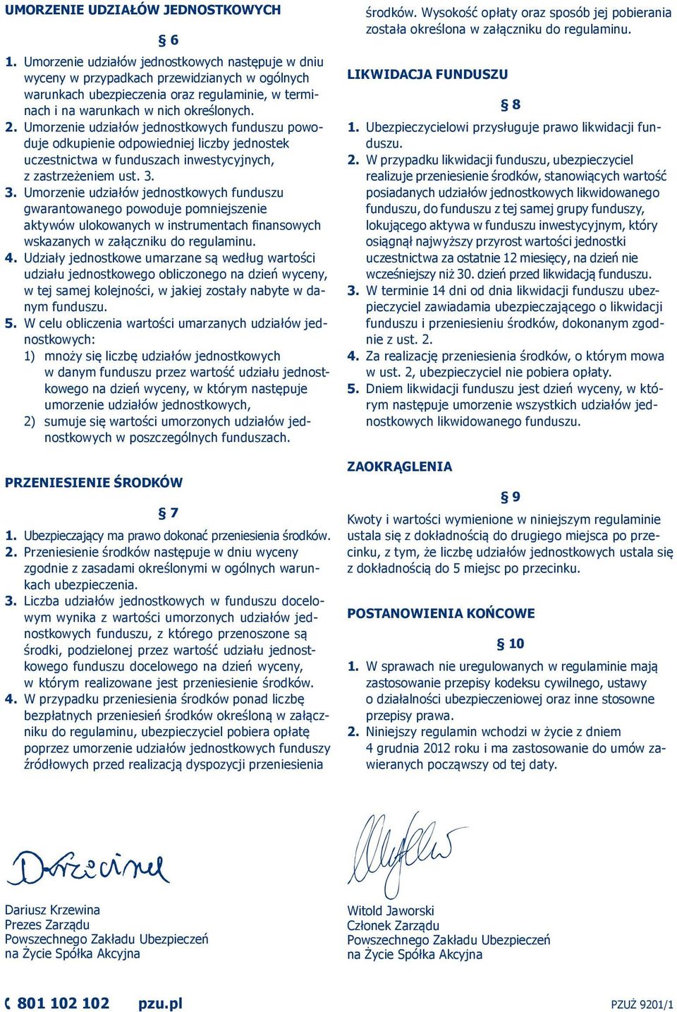 Umorzenie udziałów jednostkowych funduszu powoduje odkupienie odpowiedniej liczby jednostek uczestnictwa w funduszach inwestycyjnych, z zastrzeżeniem ust. 3.