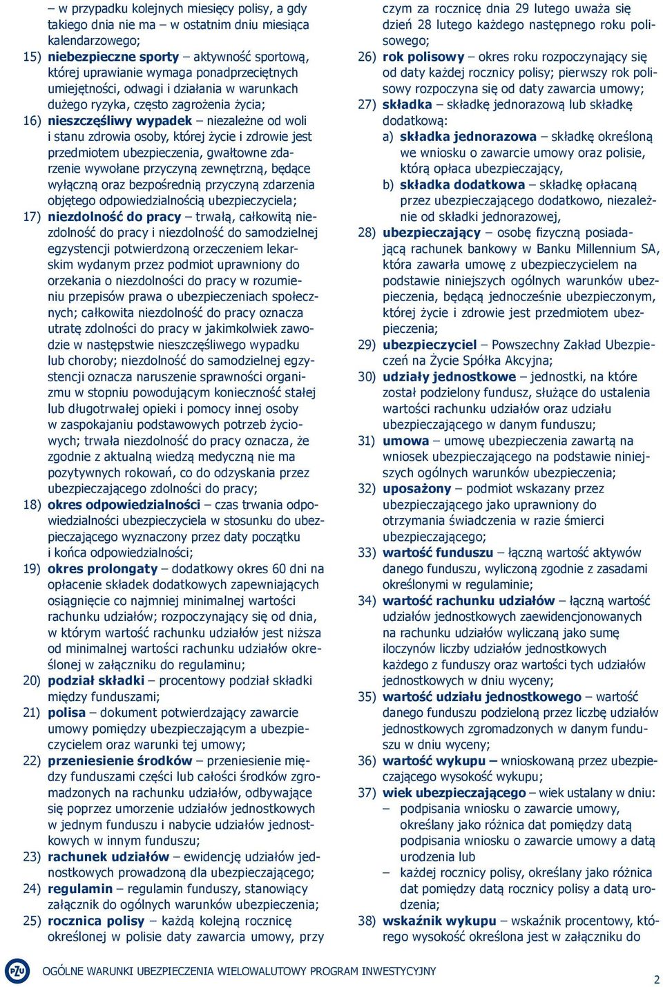 ubezpieczenia, gwałtowne zdarzenie wywołane przyczyną zewnętrzną, będące wyłączną oraz bezpośrednią przyczyną zdarzenia objętego odpowiedzialnością ubezpieczyciela; 17) niezdolność do pracy trwałą,