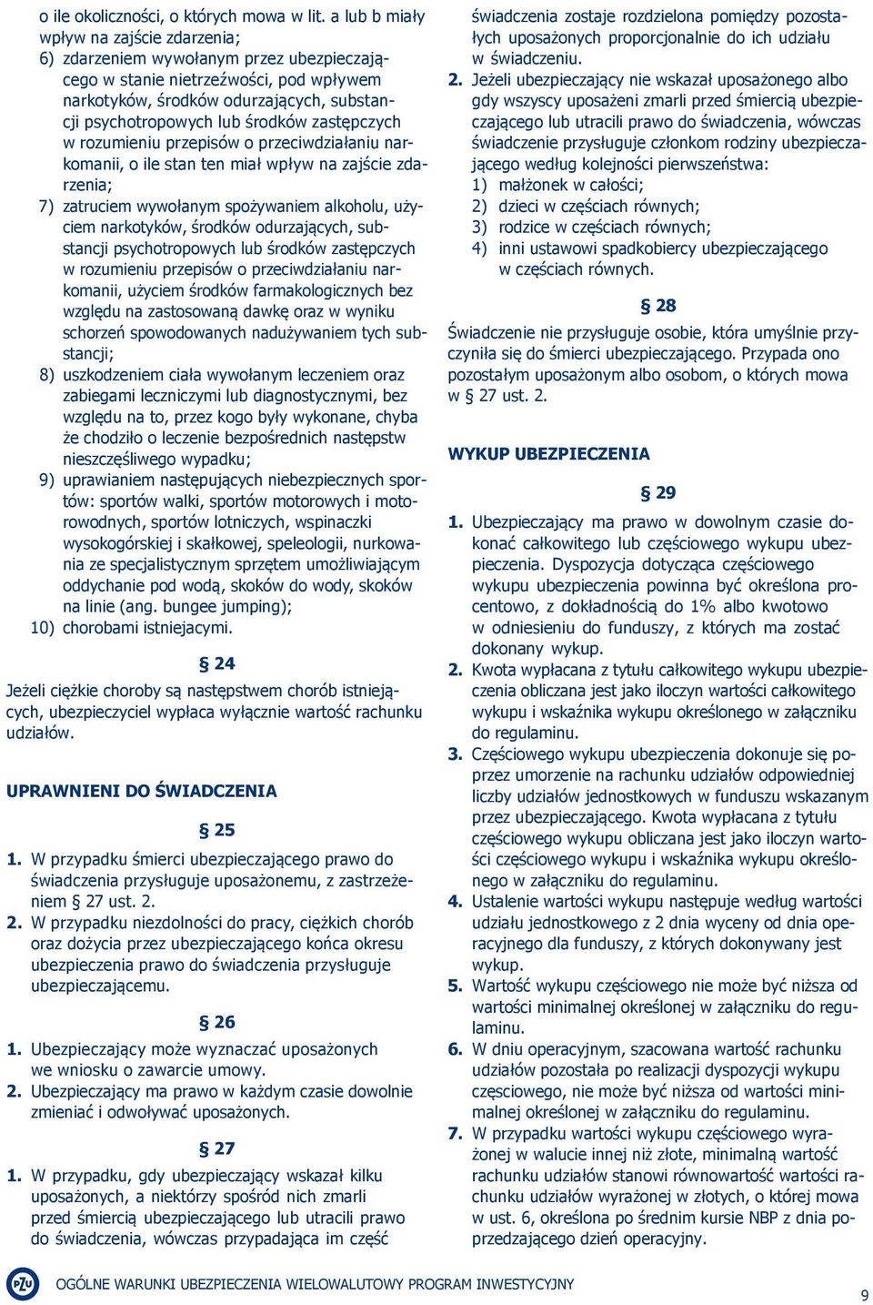 zastępczych w rozumieniu przepisów o przeciwdziałaniu narkomanii, o ile stan ten miał wpływ na zajście zdarzenia; 7) zatruciem wywołanym spożywaniem alkoholu, użyciem narkotyków, środków