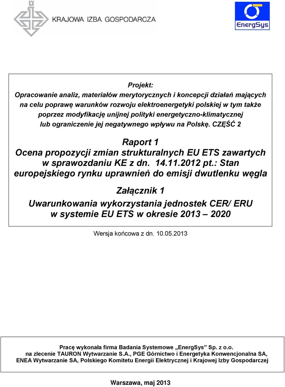 : Stan europejskiego rynku uprawnień do emisji dwutlenku węgla Załącznik 1 Uwarunkowania wykorzystania jednostek CER/ ERU w systemie EU ETS w okresie 2013 2020 Wersja końcowa z dn. 10.05.
