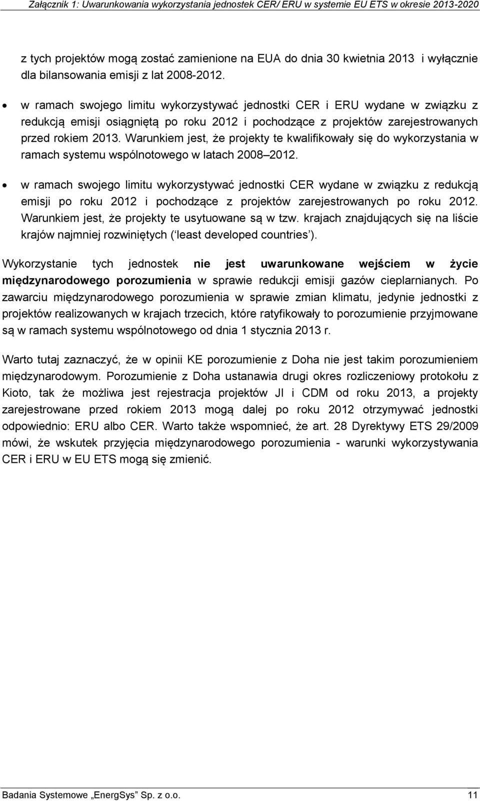 Warunkiem jest, że projekty te kwalifikowały się do wykorzystania w ramach systemu wspólnotowego w latach 2008 2012.