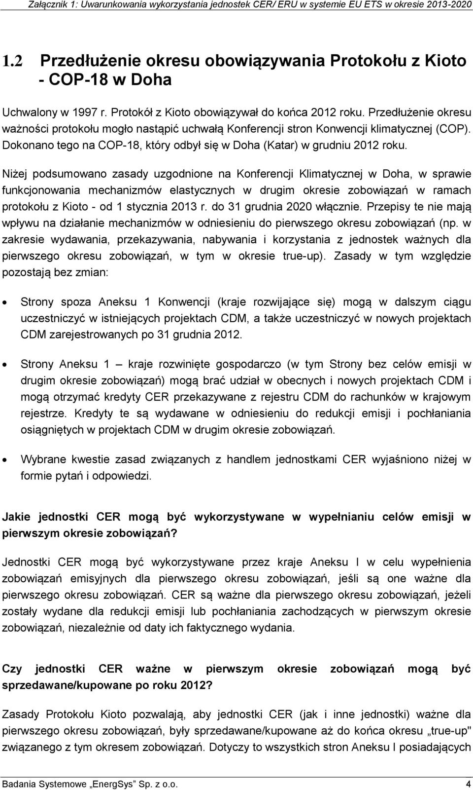 Niżej podsumowano zasady uzgodnione na Konferencji Klimatycznej w Doha, w sprawie funkcjonowania mechanizmów elastycznych w drugim okresie zobowiązań w ramach protokołu z Kioto - od 1 stycznia 2013 r.