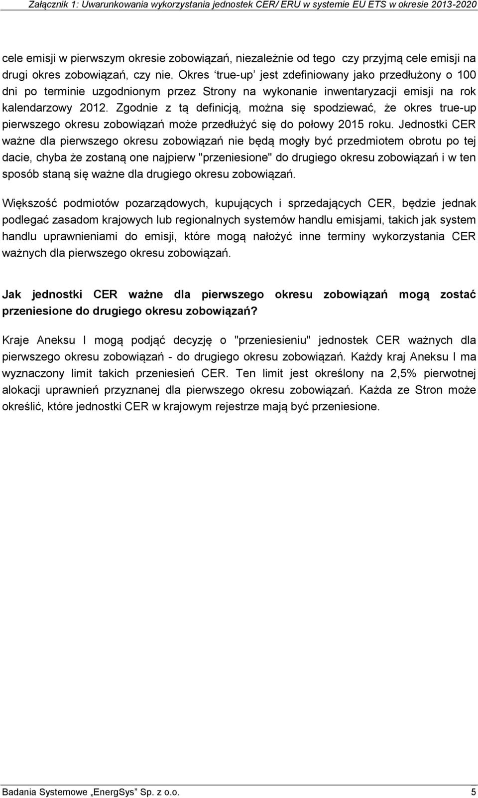 Zgodnie z tą definicją, można się spodziewać, że okres true-up pierwszego okresu zobowiązań może przedłużyć się do połowy 2015 roku.