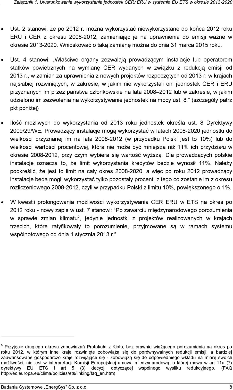 4 stanowi: Właściwe organy zezwalają prowadzącym instalacje lub operatorom statków powietrznych na wymianę CER wydanych w związku z redukcją emisji od 2013 r.