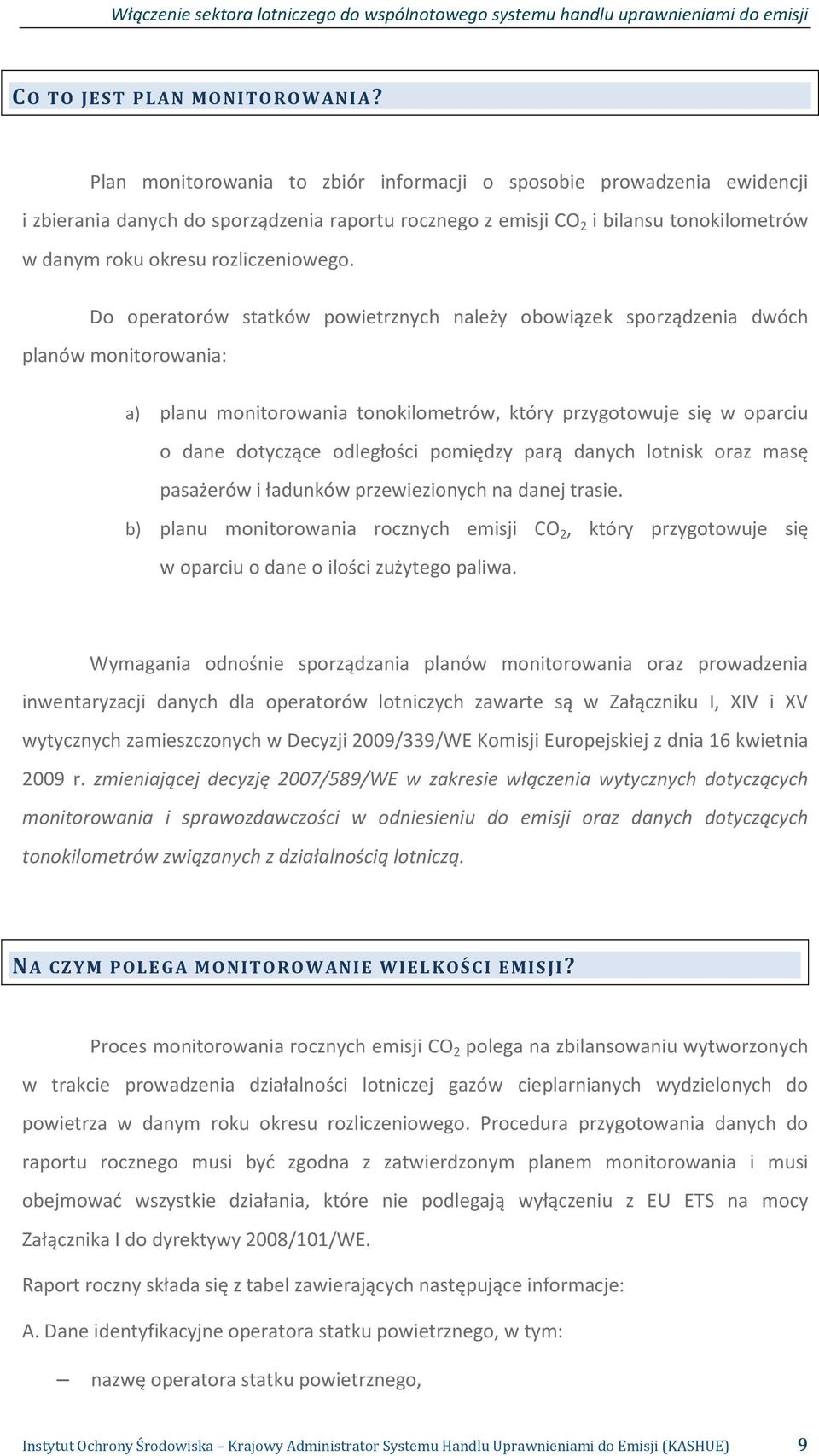 Do operatorów statków powietrznych należy obowiązek sporządzenia dwóch planów monitorowania: a) planu monitorowania tonokilometrów, który przygotowuje się w oparciu o dane dotyczące odległości