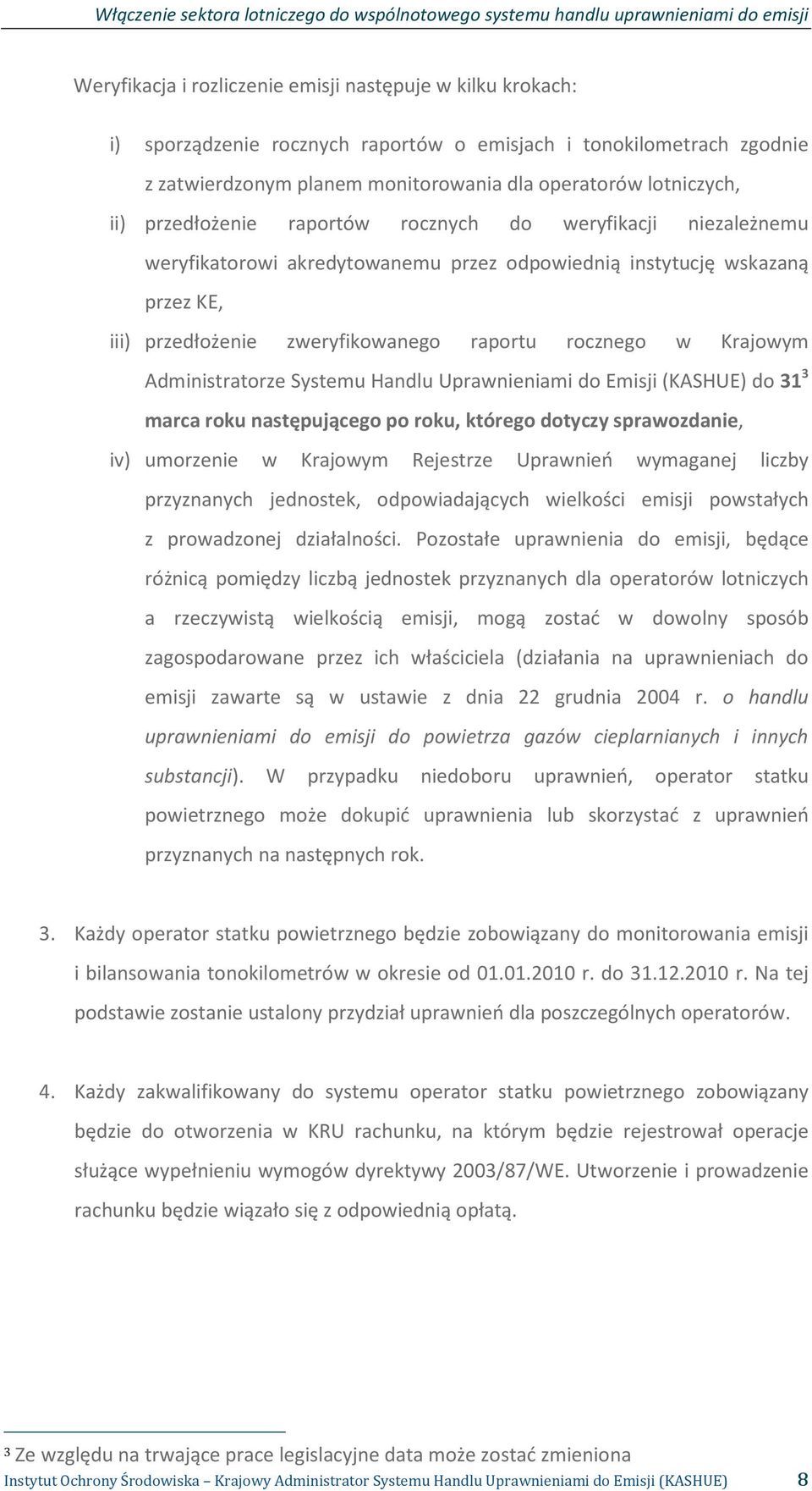 Administratorze Systemu Handlu Uprawnieniami do Emisji (KASHUE) do 31 3 marca roku następującego po roku, którego dotyczy sprawozdanie, iv) umorzenie w Krajowym Rejestrze Uprawnień wymaganej liczby