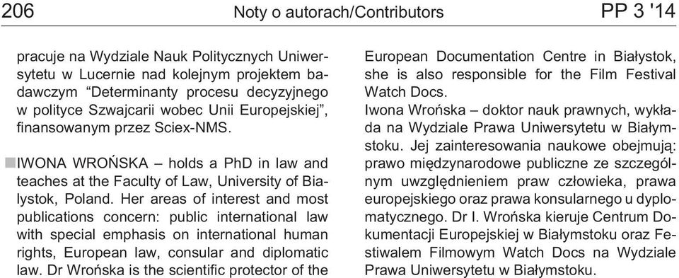 Her areas of interest and most publications concern: public international law with special emphasis on international human rights, European law, consular and diplomatic law.