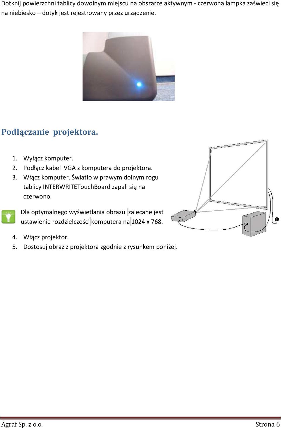 Światło w prawym dolnym rogu tablicy INTERWRITETouchBoard zapali się na czerwono.