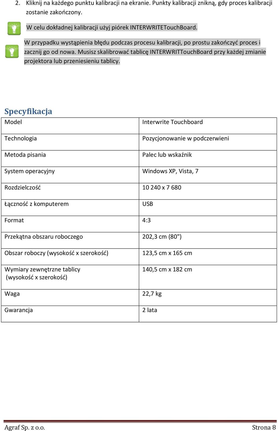 Musisz skalibrować tablicę INTERWRITTouchBoard przy każdej zmianie projektora lub przeniesieniu tablicy.