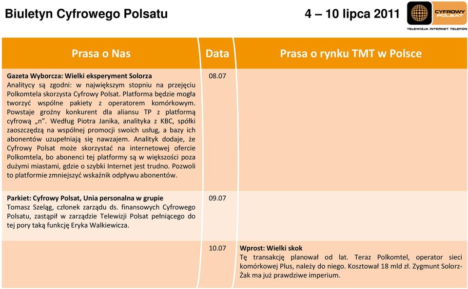 Według Piotra Janika, analityka z KBC, spółki zaoszczędzą na wspólnej promocji swoich usług, a bazy ich abonentów uzupełniają się nawzajem.