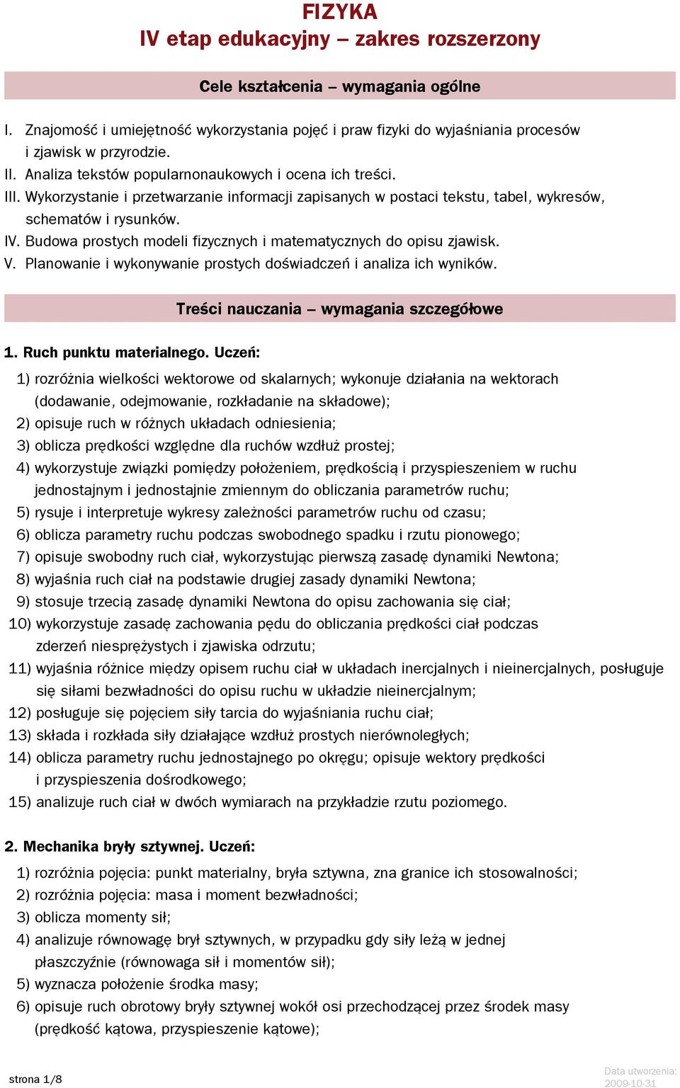 Budowa prostych modeli fizycznych i matematycznych do opisu zjawisk. V. Planowanie i wykonywanie prostych doświadczeń i analiza ich wyników. Treści nauczania wymagania szczegółowe 1.