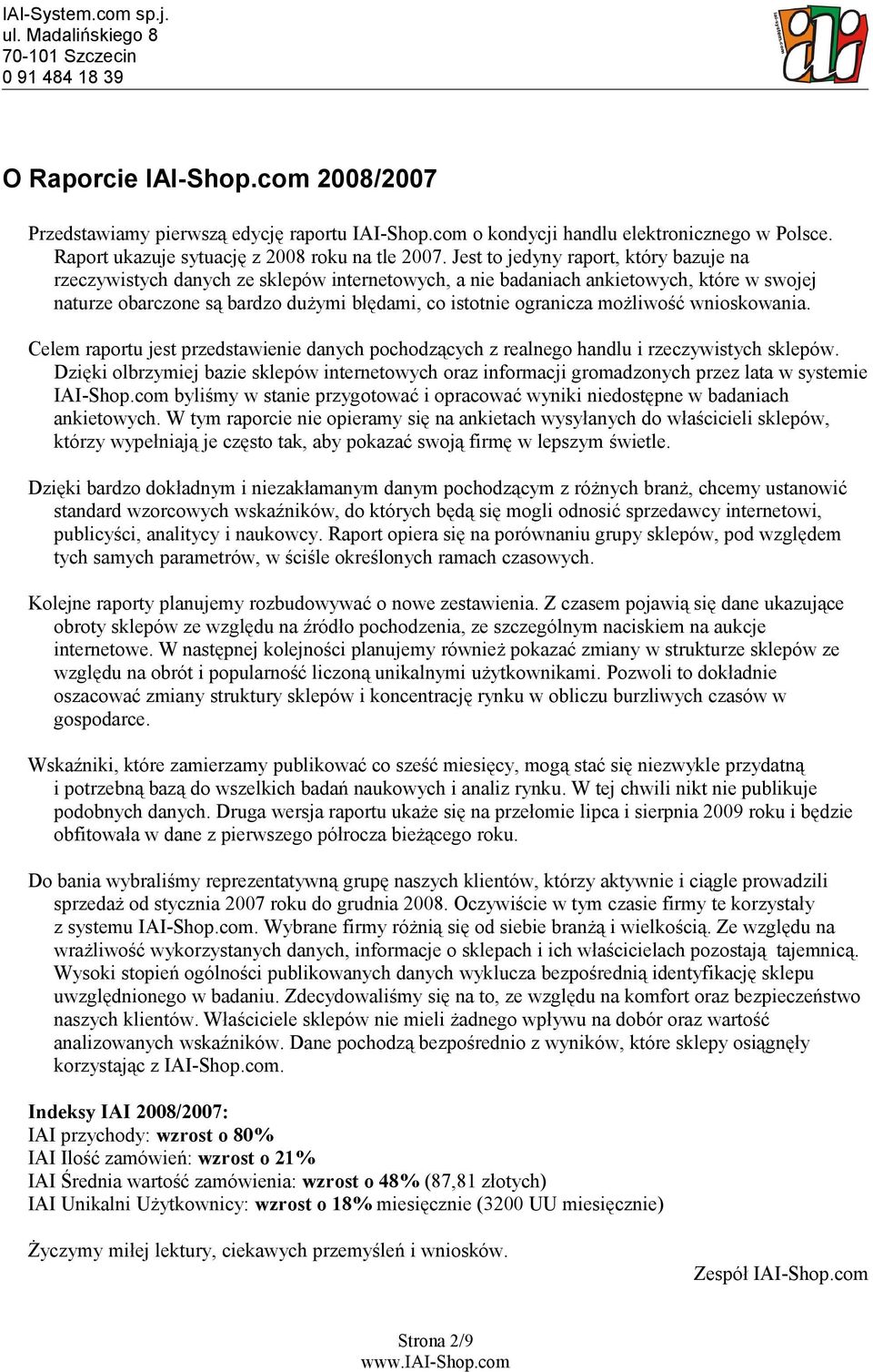 możliwość wnioskowania. Celem raportu jest przedstawienie danych pochodzących z realnego handlu i rzeczywistych sklepów.