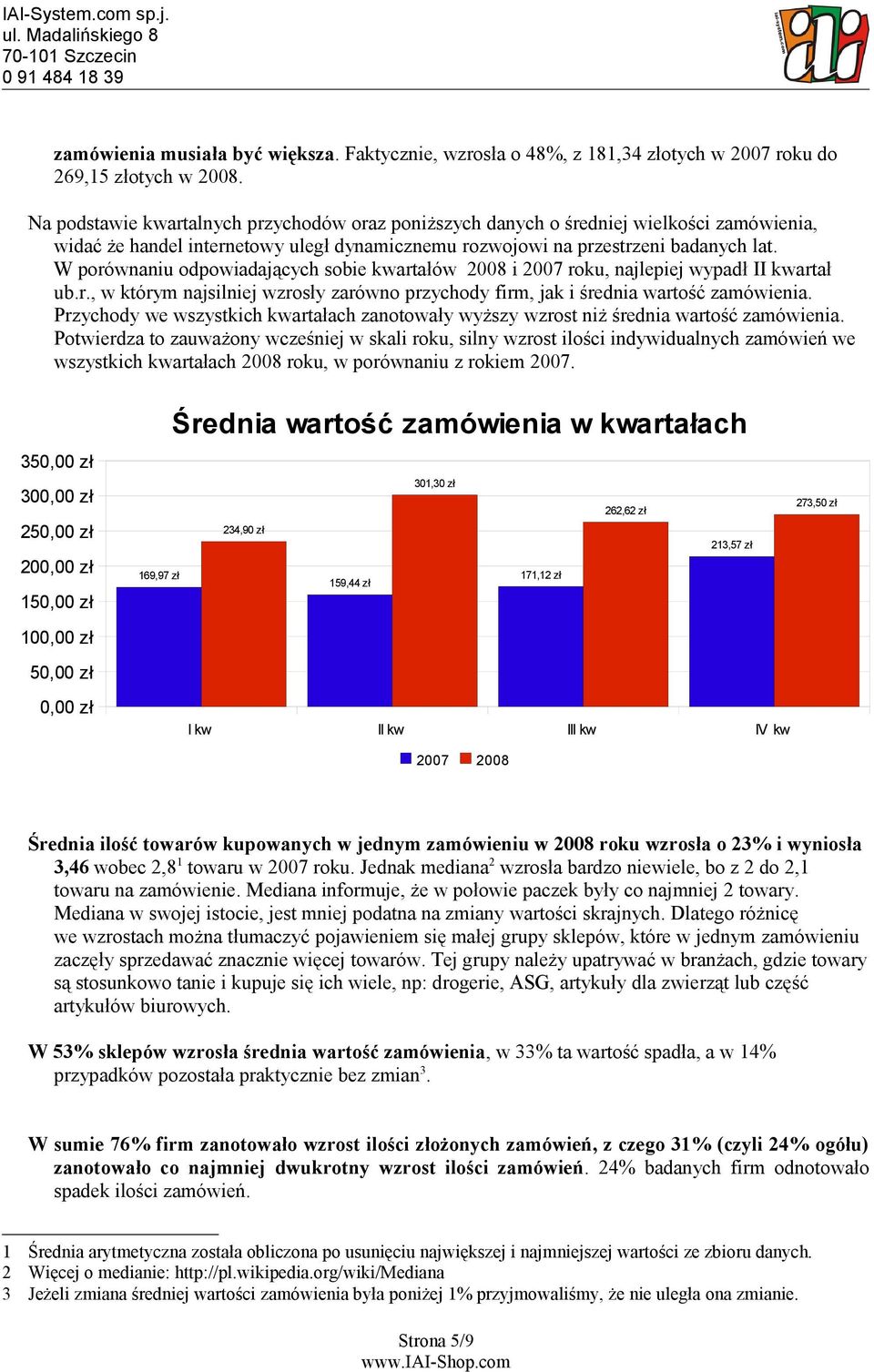 W porównaniu odpowiadających sobie kwartałów 2008 i 2007 roku, najlepiej wypadł II kwartał ub.r., w którym najsilniej wzrosły zarówno przychody firm, jak i średnia wartość zamówienia.