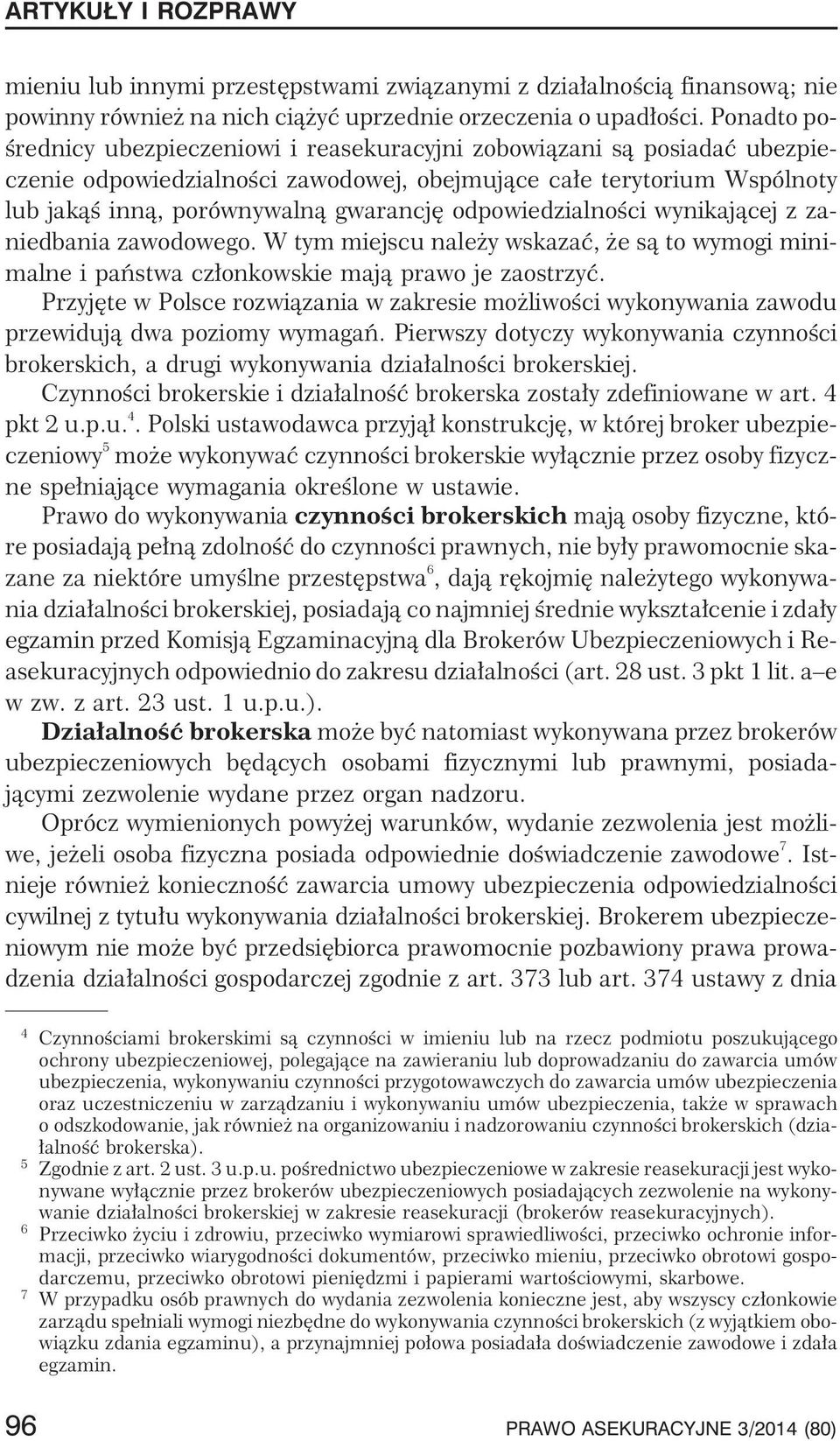 odpowiedzialnoœci wynikaj¹cej z zaniedbania zawodowego. W tym miejscu nale y wskazaæ, e s¹ to wymogi minimalne i pañstwa cz³onkowskie maj¹ prawo je zaostrzyæ.