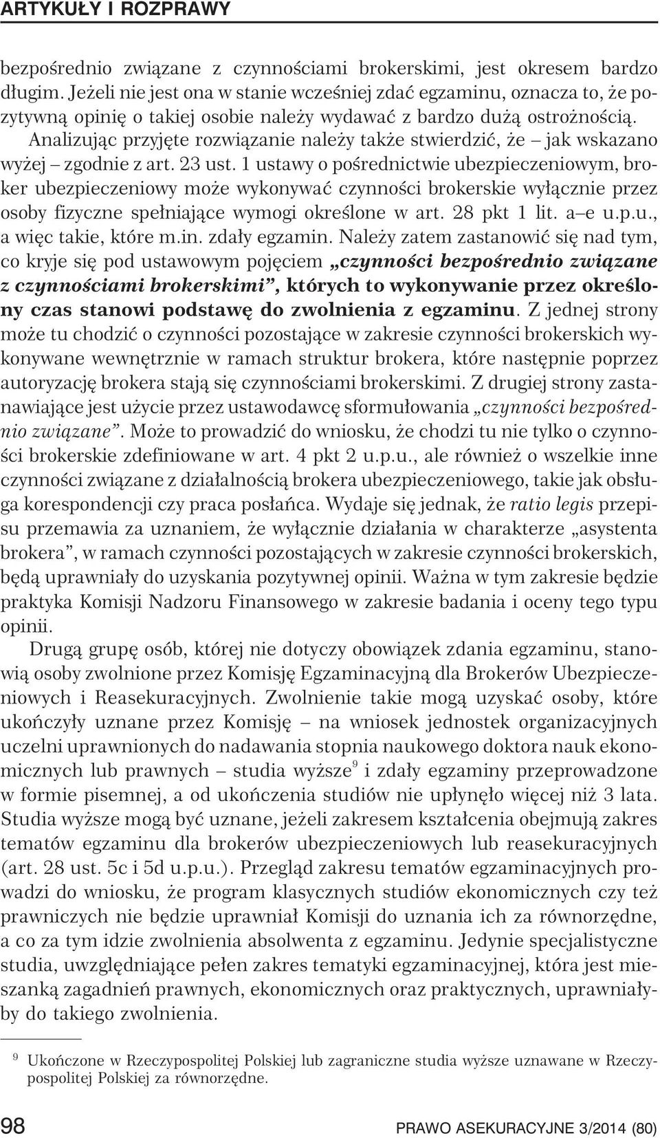 Analizuj¹c przyjête rozwi¹zanie nale y tak e stwierdziæ, e jak wskazano wy ej zgodnie z art. 23 ust.