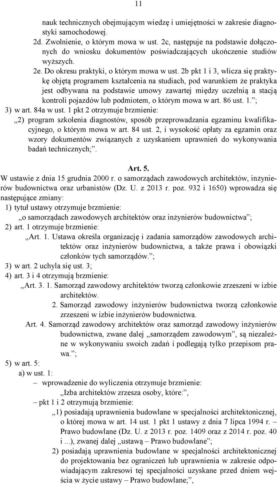 2b pkt 1 i 3, wlicza się praktykę objętą programem kształcenia na studiach, pod warunkiem że praktyka jest odbywana na podstawie umowy zawartej między uczelnią a stacją kontroli pojazdów lub