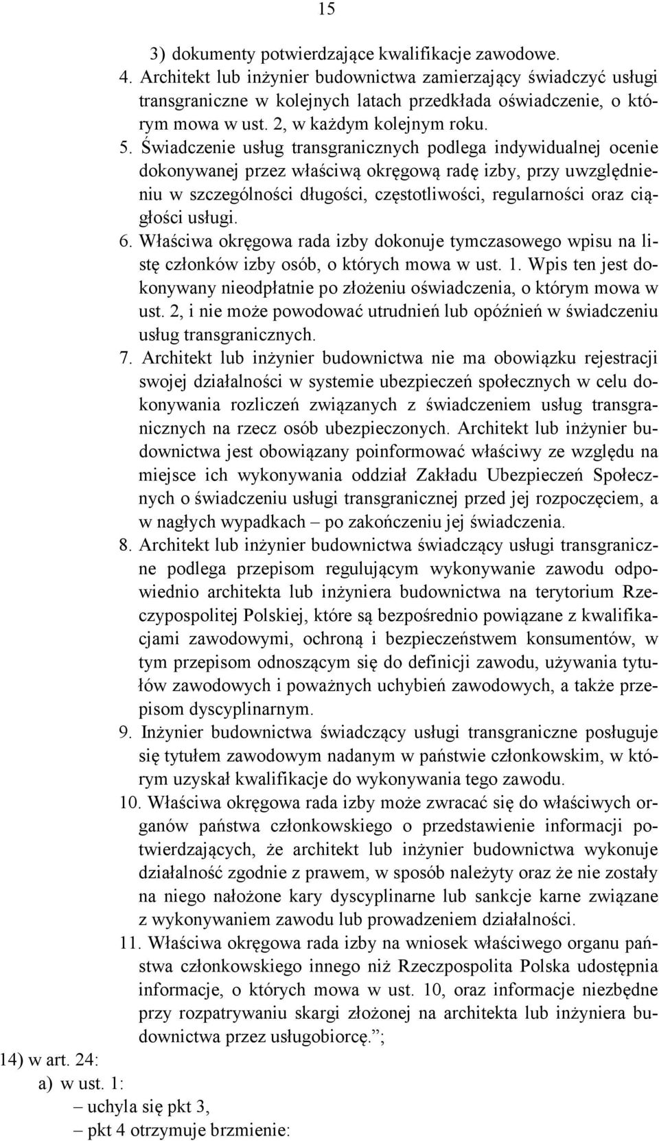 Świadczenie usług transgranicznych podlega indywidualnej ocenie dokonywanej przez właściwą okręgową radę izby, przy uwzględnieniu w szczególności długości, częstotliwości, regularności oraz ciągłości