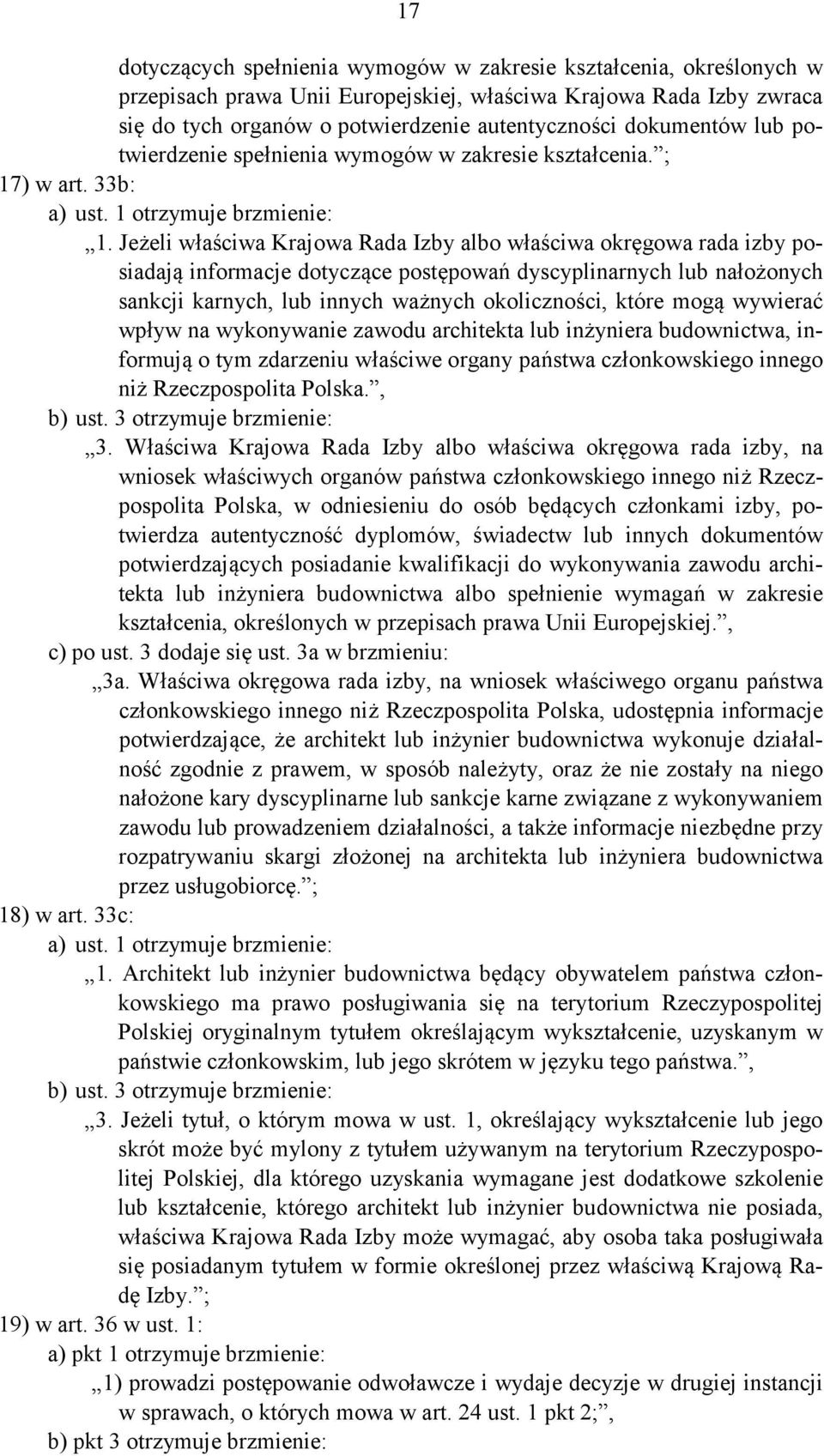 Jeżeli właściwa Krajowa Rada Izby albo właściwa okręgowa rada izby posiadają informacje dotyczące postępowań dyscyplinarnych lub nałożonych sankcji karnych, lub innych ważnych okoliczności, które