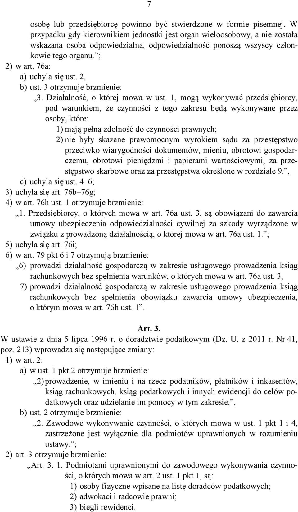 76a: a) uchyla się ust. 2, b) ust. 3 otrzymuje brzmienie: 3. Działalność, o której mowa w ust.