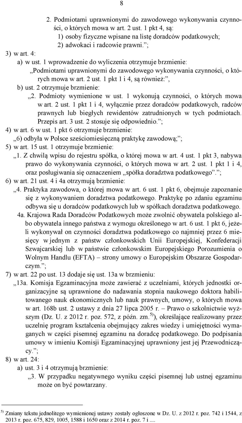 2 otrzymuje brzmienie: 2. Podmioty wymienione w ust. 1 wykonują czynności, o których mowa w art. 2 ust.