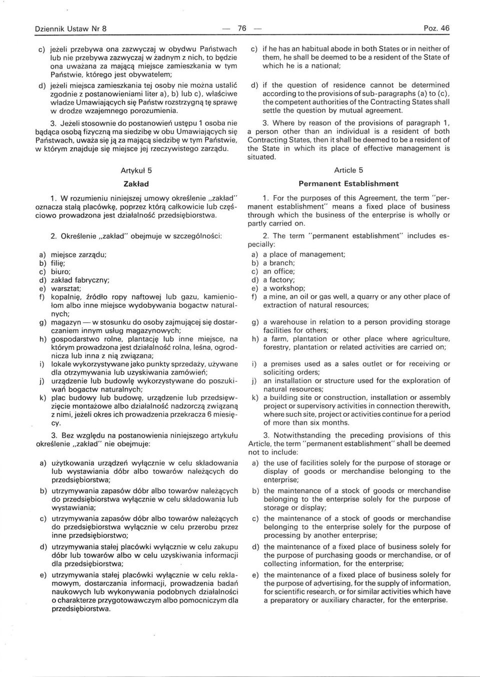 jeżeli miejsca zamieszkania tej osoby nie można ustalić zgodnie z postanowieniami liter a), b) lub c), właściwe władze Umawiających się Państw rozstrzygną tę sprawę w drodze wzajemnego porozumienia.