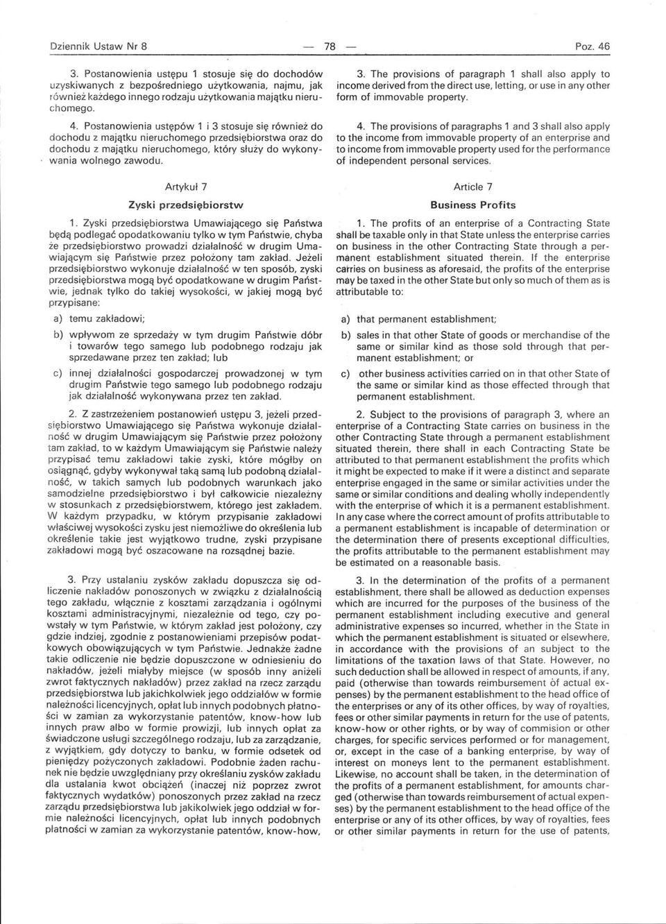 4. The provisions of paragraphs 1 and 3 shall also apply to the income from immovable property of an enterprise and to income from immovable pro perty used for the performance of ihdependent persona