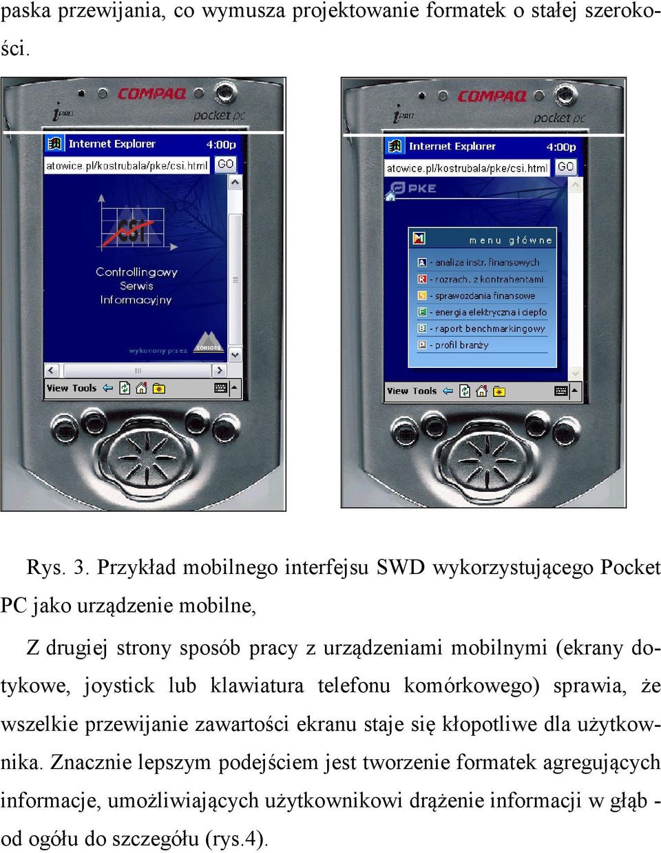 mobilnymi (ekrany dotykowe, joystick lub klawiatura telefonu komórkowego) sprawia, że wszelkie przewijanie zawartości ekranu staje się