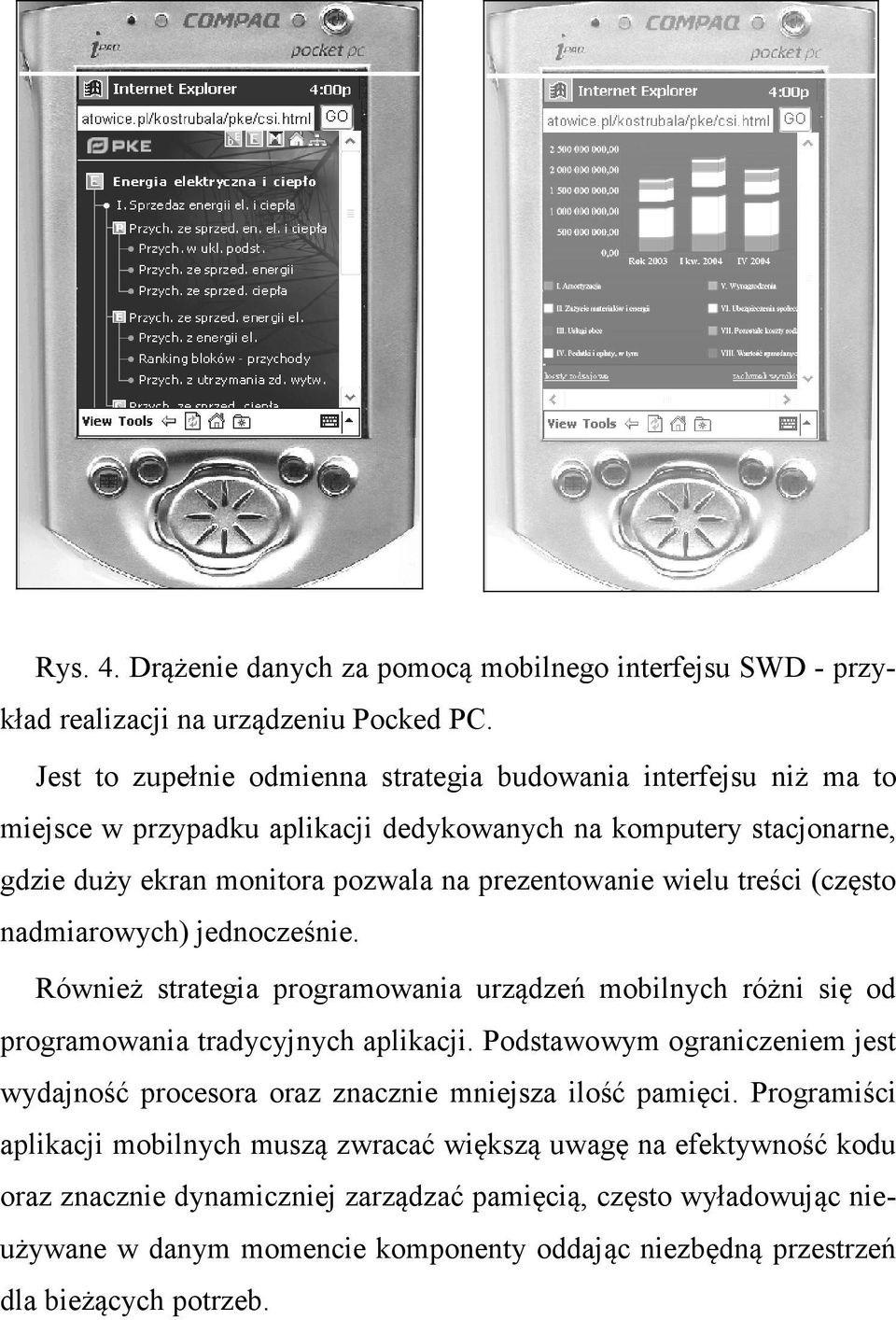 treści (często nadmiarowych) jednocześnie. Również strategia programowania urządzeń mobilnych różni się od programowania tradycyjnych aplikacji.