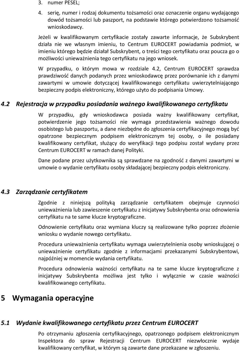 treści tego certyfikatu oraz poucza go o możliwości unieważnienia tego certyfikatu na jego wniosek. W przypadku, o którym mowa w rozdziale 4.