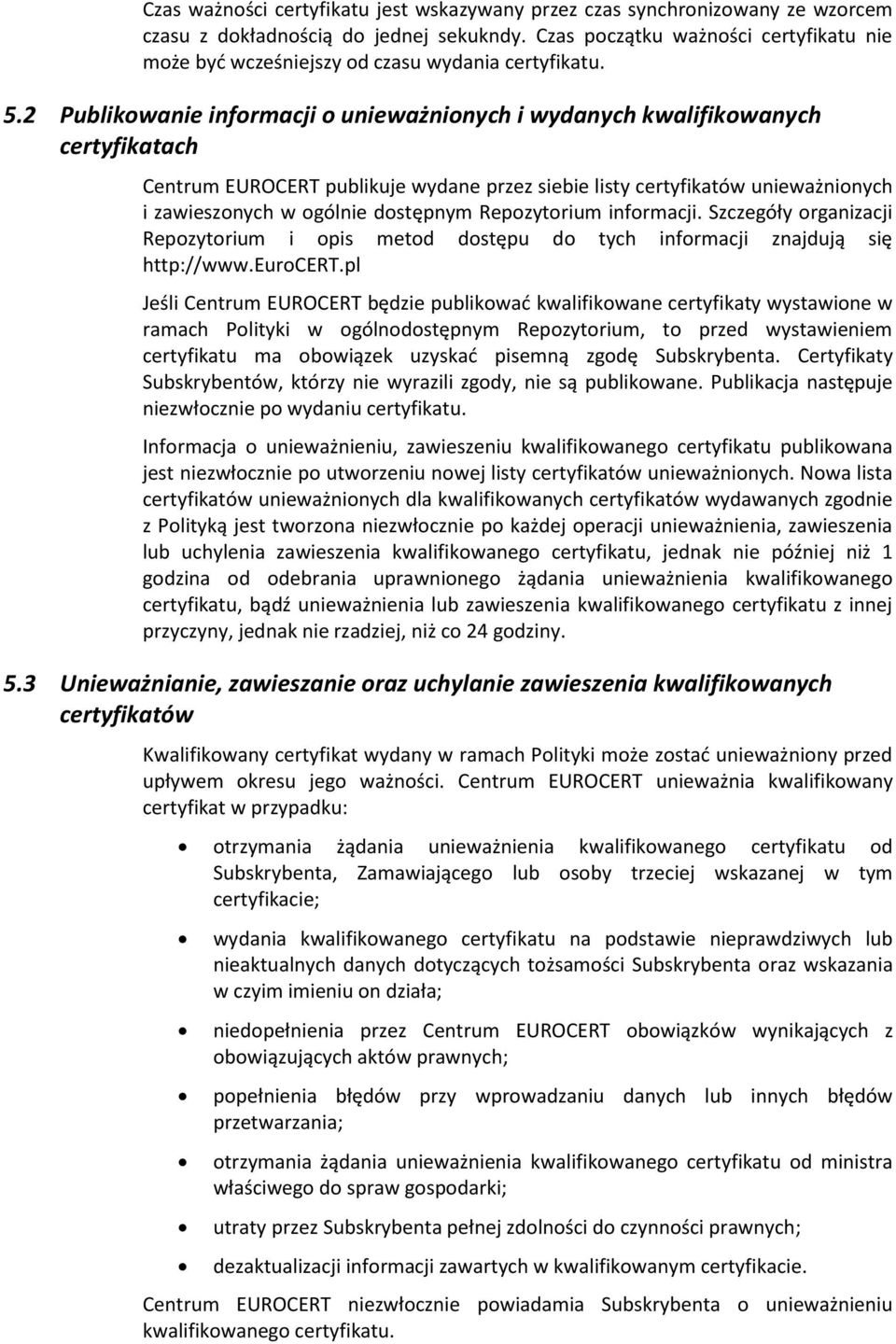 2 Publikowanie informacji o unieważnionych i wydanych kwalifikowanych certyfikatach Centrum EUROCERT publikuje wydane przez siebie listy certyfikatów unieważnionych i zawieszonych w ogólnie dostępnym